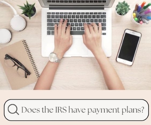 Does the IRS have Payment Plans?